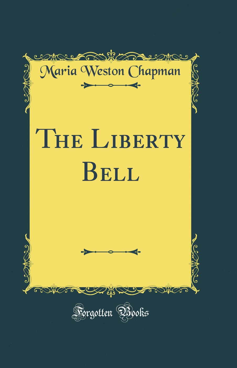 The Liberty Bell (Classic Reprint): Maria Weston Chapman